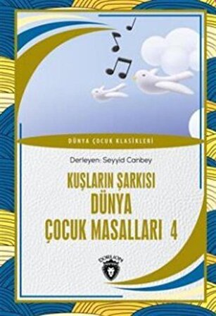 Ülkemizden Hikayeler Kuşların Şarkısı Dünya Çocuk Masalları 4 Dünya Çocuk Klasikleri (7-12 Yaş) / Seyyid Canbey