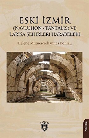 Eski İzmir (Navluhon - Tantalis) ve Larisa Şehirleri Harabeleri / Helene Miltner