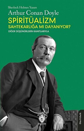 Spiritüalizm Sahtekarlığa mı Dayanıyor? & Diğer Düşünürlerin Kanıtlarıyla / Sir Arthur Conan Doyle