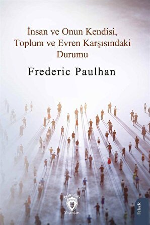 İnsan ve Onun Kendisi, Toplum ve Evren Karşısındaki Durumu / Frederic Paulhan