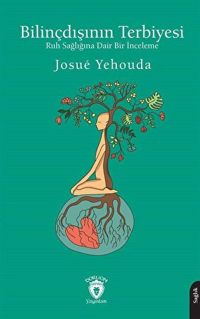Bilinçdışının Terbiyesi Ruh Sağlığına Dair Bir İnceleme / Josue Yehouda