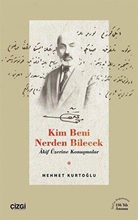 Kim Beni Nerden Bilecek & Akif Üzerine Konuşmalar / Mehmet Kurtoğlu
