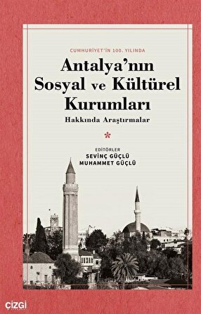 Antalya'nın Sosyal ve Kültürel Kurumları Hakkında Araştırmalar / Sevinç Güçlü
