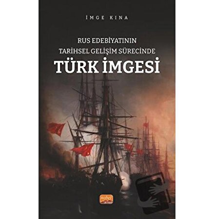 Rus Edebiyatının Tarihsel Gelişim Sürecinde Türk İmgesi / Nobel Bilimsel Eserler /