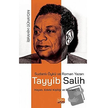 Sudanlı Öykü ve Roman Yazarı Tayyib Salih Hayatı, Edebi Kişiliği ve Eserleri /
