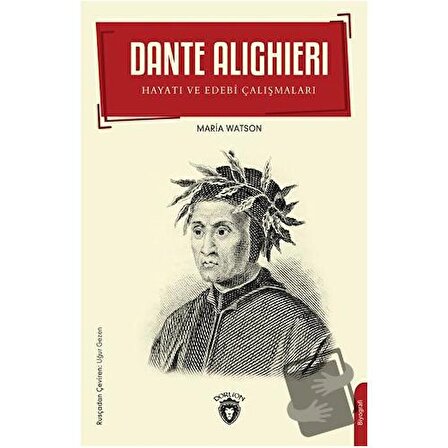 Dante Alighieri   Hayatı ve Edebi Çalışmaları / Dorlion Yayınevi / Maria Watson