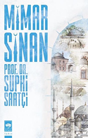 Mimar Sinan - Suphi Saatçi - Ötüken Neşriyat