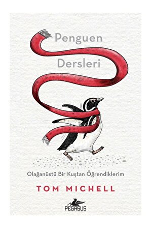 Penguen Dersleri: Olağanüstü Bir Kuştan Öğrendiklerim - Tom Michell