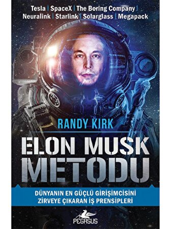 Elon Musk Metodu: Dünyanın En Güçlü Girişimcisini Zirveye Çıkaran Iş Prensipleri - Randy Kirk