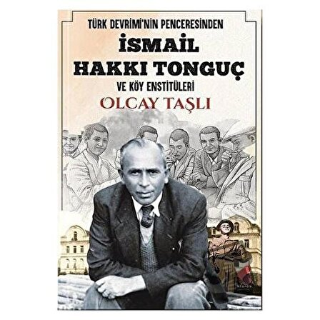 Türk Devrimi'nin Penceresinden İsmail Hakkı Tonguç ve Köy Enstitüleri / Klaros