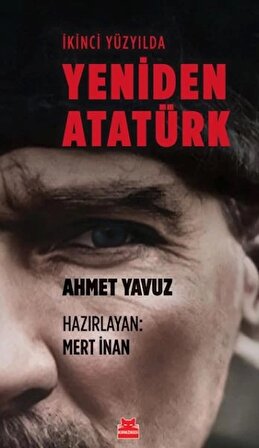 İkinci Yüzyılda Yeniden Atatürk / Ahmet Yavuz