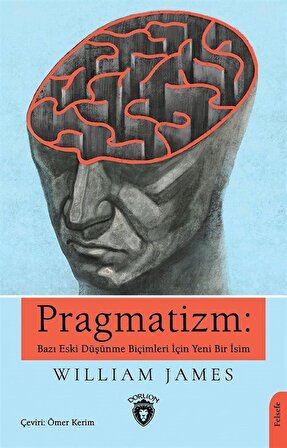 Pragmatizm: Bazı Eski Düşünme Biçimleri İçin Yeni Bir İsim / James Williams