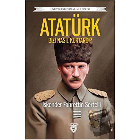 Atatürk Bizi Nasıl Kurtardı? / Dorlion Yayınevi / İskender Fahrettin Sertelli