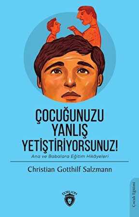 Çocuğunuzu Yanlış Yetiştiriyorsunuz