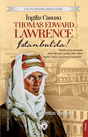 İngiliz Casusu Thomas Edward Lawrence İstanbul’da!