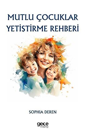Mutlu Çocuklar Yetiştirme Rehberi / Sophia Deren