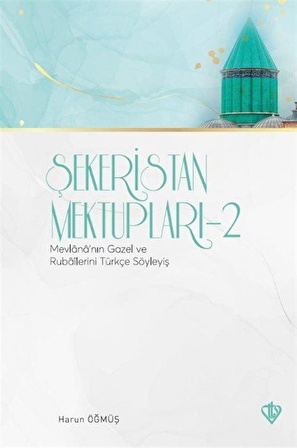 Şekeristan Mektupları 2 / Mevlananın Gazel ve Rubailerini Türkçe Söyleyiş / Harun Öğmüş