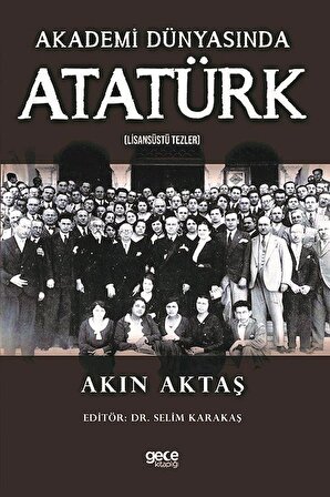 Akademi Dünyasında Atatürk (Lisansüstü Tezler) / Akın Aktaş