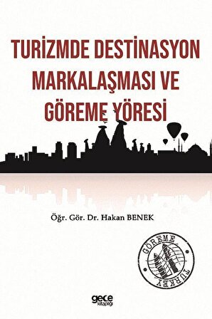 Turizmde Destinasyon Markalaşması ve Göreme Yöresi / Öğr. Gör. Dr. Hakan Benek