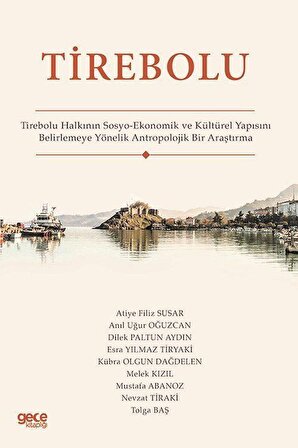 Tirebolu & Tirebolu Halkının Sosyo-Ekonomik ve Kültürel Yapısını Belirlemeye Yönelik Antropolojik Bir Araştırma / Kolektif