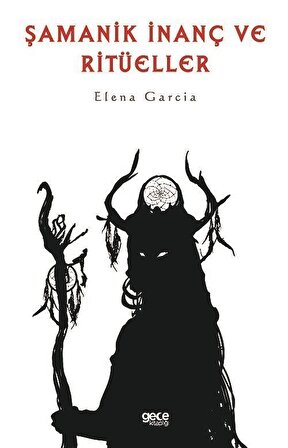 Şamanik İnanç ve Ritüeller / Elena Garcia