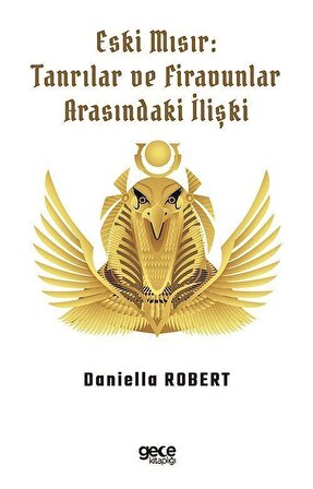Eski Mısır: Tanrılar ve Firavunlar Arasındaki İlişki / Daniella Robert