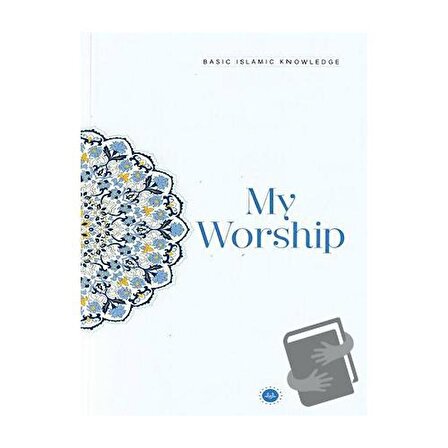 Basic Islamic Knowledge My Worship / Diyanet İşleri Başkanlığı / Kolektif