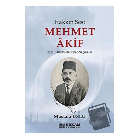 Hakkın Sesi Mehmet Akif / Erkam Yayınları / Mustafa Uslu