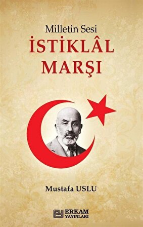 Milletin Sesi İstiklal Marşı / Mustafa Uslu