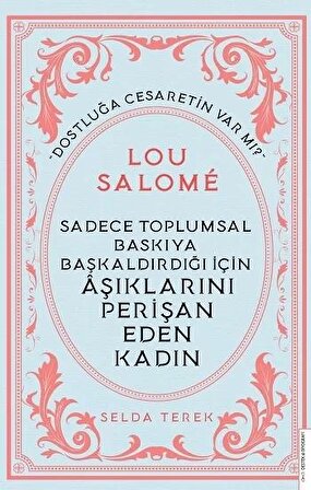 Sadece Toplumsal Baskıya Başkaldırdığı İçin Aşıklarını Perişan Eden Kadın - Lou Salome