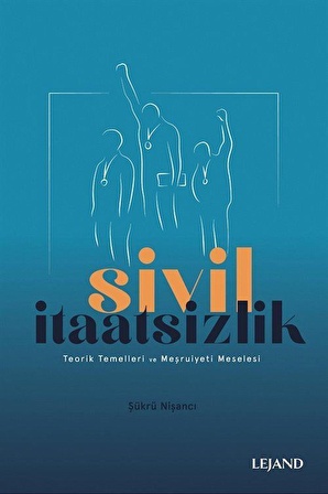 Sivil İtaatsizlik & Teorik Temelleri ve Meşruiyeti Meselesi / Dr. Şükrü Nişancı