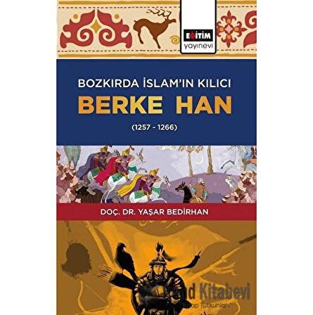 Bozkırda İslam’ın Kılıcı Berke Han (1257 1266)