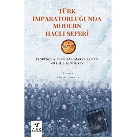 Türk İmparatorluğunda Modern Haçlı Seferi / Ark Kitapları / Florence A. Fensham