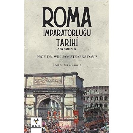 Anahatları ile Roma İmparatorluğu Tarihi / Ark Kitapları / William Stearns Davis