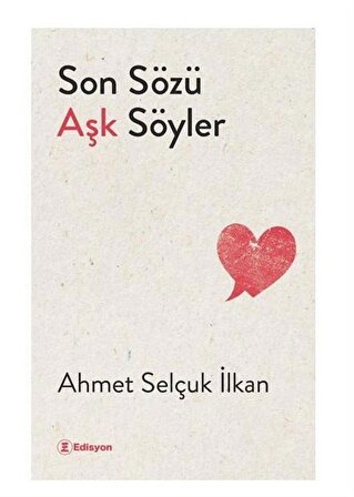 Son Sözü Aşk Söyler / Ahmet Selçuk İlkan