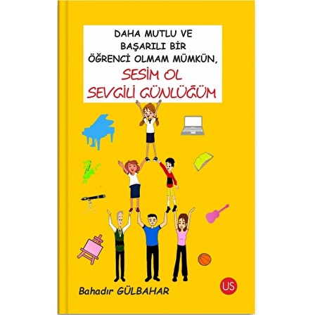 Daha Mutlu Ve Başarılı Bir Öğrenci Olmam Mümkün, Sesim Ol Sevgili Günlüğüm | Us Yayınları