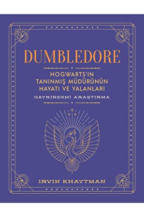 Dumbledore: Hogwart'ın Tanınmış Müdürünün Hayatı Ve Yalanları
