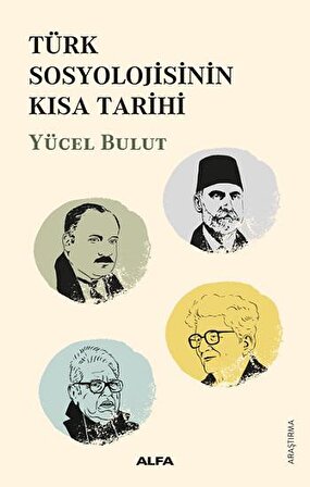 Türk Sosyolojisinin  Kısa Tarihi - Yücel Bulut - Alfa Yayınları