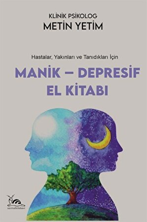 Manik-Depresif El Kitabı & Hastalar, Yakınları ve Tanıdıkları İçin / Uzm. Psikolog Metin Yetim