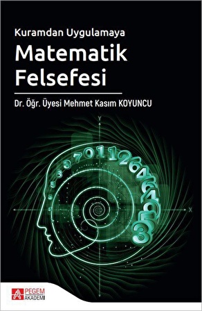 Kuramdan Uygulamaya Matematik Felsefesi / Dr. Öğr. Üyesi Mehmet Kasım Koyuncu