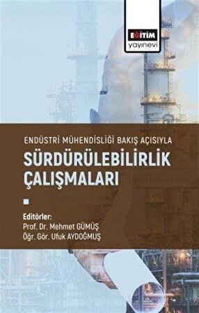 Endüstri Mühendisliği Bakış Açısıyla Sürdürülebilirlik Çalışmaları / Mehmet Gümüş