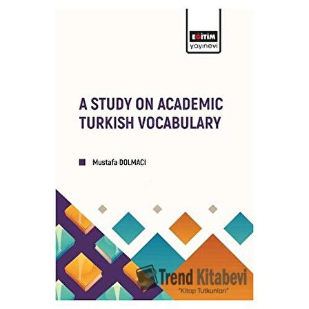 A Study on Academic Turkish Vocabulary / Mustafa Dolmacı