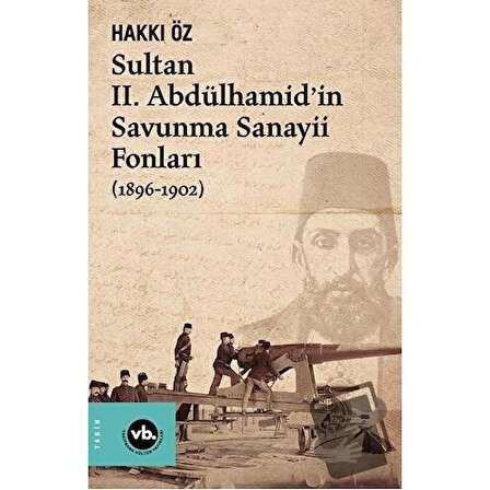 Sultan II. Abdülhamid’in Savunma Sanayii Fonları (1896 1902) / Vakıfbank Kültür