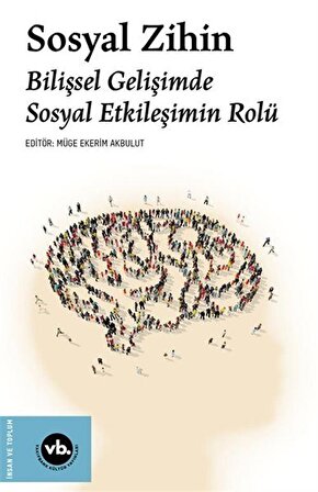 Sosyal Zihin / Bilişsel Gelişimde Sosyal Etkileşimin Rolü / Müge Ekerim  Akbulut