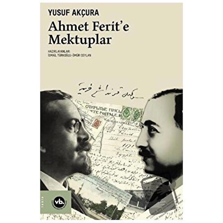 Ahmet Ferit’e Mektuplar / Vakıfbank Kültür Yayınları / Yusuf Akçura
