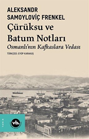 Çürüksu ve Batum Notları & Osmanlı'nın Kafkaslara Vedası / Aleksandr Samoyloviç Frenkel