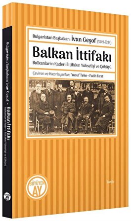 Bulgaristan Başbakanı İvan Geşof (1849-1924) Balkan İttifakı Balkanlar'ın Kaderi: İttifakın Yükselişi ve Çöküşü / Kolektif