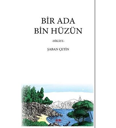 Bir Ada Bin Hüzün / Akıl Fikir Yayınları / Şaban Çetin