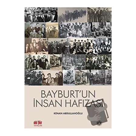 Bayburt’un İnsan Hafızası / Akıl Fikir Yayınları / Kenan Abdullahoğlu