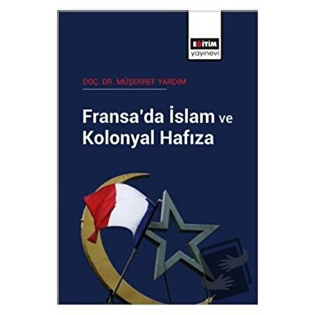 Fransa’da İslam ve Kolonyal Hafıza / Eğitim Yayınevi   Bilimsel Eserler /